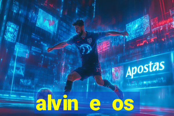 alvin e os esquilos rede canais